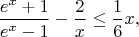 $$\frac{e^x+1}{e^x-1} - \frac{2}{x} \leq \frac{1}{6}x,$$