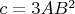 $c=3AB^{2}$