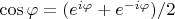 $\cos \varphi = (e^{i\varphi} + e^{-i\varphi})/2$