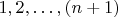 $1,2,\ldots,(n+1)$ $1,2,\ldots,(n+1)$
