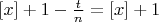 $[x] + 1 - \frac {t}{n}}=[x] + 1$
