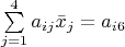 $\sum\limits_{j=1}^4 a_{ij}\bar{x}_j =a_{i6}$