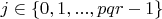 $j \in \{0, 1, ..., pqr-1\}$ $j \in \{0, 1, ..., pqr-1\}$