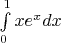 $\int\limits_0^1 {xe^x dx} $