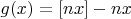 $g(x)=[nx]-nx$