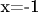 x=-1