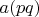 $a(pq)$
