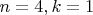 $n = 4, k = 1$ $n = 4, k = 1$