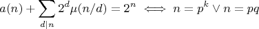$$a(n) + \sum_{d|n} 2^d \mu(n/d) = 2^n \iff n=p^k \lor n=pq $$