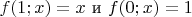 $f(1;x)=x$ и $f(0;x)=1$