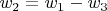 $w_2=w_1-w_3$