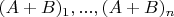 $(A+B)_1,...,(A+B)_n$