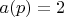 $a(p)=2$
