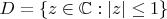 $D=\{z\in \mathbb{C}:|z|\le1\}$ $D=\{z\in \mathbb{C}:|z|\le1\}$