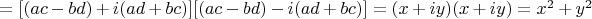 $ = [(ac - bd) + i(ad + bc)] [(ac - bd) - i(ad + bc)]
=(x + iy)(x + iy)=x^2  + y^2  $