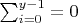 $\sum_{i=0}^{y-1}=0$