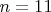 $n=11$
