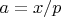 $a=x/p$