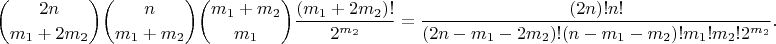 $${2n\choose m_1+2m_2}{n\choose m_1+m_2}{m_1+m_2\choose m_1}\frac{(m_1+2m_2)!}{2^{m_2}}=\frac{(2n)!n!}{(2n-m_1-2m_2)!(n-m_1-m_2)!m_1!m_2!2^{m_2}}.$$