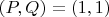 $(P,Q)=(1,1)$