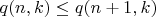 $q(n,k) \le q(n+1,k)$ $q(n,k) \le q(n+1,k)$