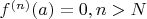 $f^{(n)}(a) =0, n>N$