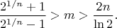$$\frac{2^{1/n}+1}{2^{1/n}-1} > m > \frac{2n}{\ln 2}.$$