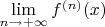 $\lim\limits_{n\to+\infty}{f^{(n)}(x)}$ $\lim\limits_{n\to+\infty}{f^{(n)}(x)}$