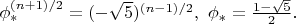 $\phi_*^{(n+1)/2}=(-\sqrt 5 )^{(n-1)/2}, \ \phi_*=\frac{1-\sqrt 5}{2}.$ $\phi_*^{(n+1)/2}=(-\sqrt 5 )^{(n-1)/2}, \ \phi_*=\frac{1-\sqrt 5}{2}.$