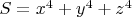$S = x^{4}+y^{4}+z^{4}$ $S = x^{4}+y^{4}+z^{4}$