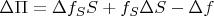$\[\Delta \Pi  = \Delta{f_S} S + {f_S}\Delta S - \Delta f\]$
