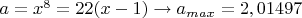 $a=x^8=22(x-1)\to a_{max}=2,01497$