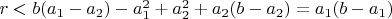 $r<b(a_1-a_2)-a_1^2+a_2^2+a_2(b-a_2)=a_1(b-a_1)$