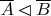 $\overline A\lhd\overline B$