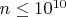 $n\leq 10^{10}$ $n\leq 10^{10}$