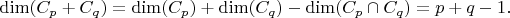 $\dim(C_p+C_q)=\dim(C_p)+\dim(C_q)-\dim(C_p \cap C_q)=p+q-1.$