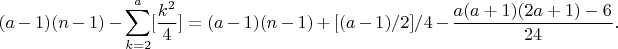 $$(a-1)(n-1)-\sum_{k=2}^a [\frac{k^2}{4}]=(a-1)(n-1)+[(a-1)/2]/4-\frac{a(a+1)(2a+1)-6}{24}.$$