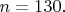 $n=130.$