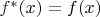 $ f^* (x) = f(x) $