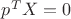 $p^T X=0$