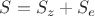$S=S_z+S_e$ $S=S_z+S_e$