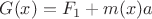 $G(x) = F_1 + m(x) a$