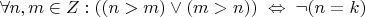 $\forall n,m \in Z : ((n>m)\vee(m>n)) \; \Leftrightarrow \; \neg(n=k) $