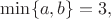 $\min\{a,b\}=3,$