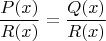 $$\frac{P(x)}{R(x)}=\frac{Q(x)}{R(x)}$$