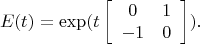 $$E(t)=\exp(t\left[\begin{array}{cc}0&1\\-1&0\end{array}\right]).$$