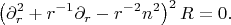$$\left(\partial_r^2 + r^{-1}\partial_r -r^{-2}n^2\right)^2R=0.$$