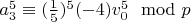 $a_3^5 \equiv (\frac{1}{5})^5 (-4) v_0^5 \mod p$