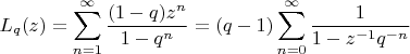 $$L_q(z)=\sum_{n=1}^\infty\frac{(1-q)z^n}{1-q^n}=(q-1)\sum_{n=0}^\infty\frac1{1-z^{-1}q^{-n}}$$