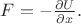 $F=-\frac{\partial U}{\partial x}.$